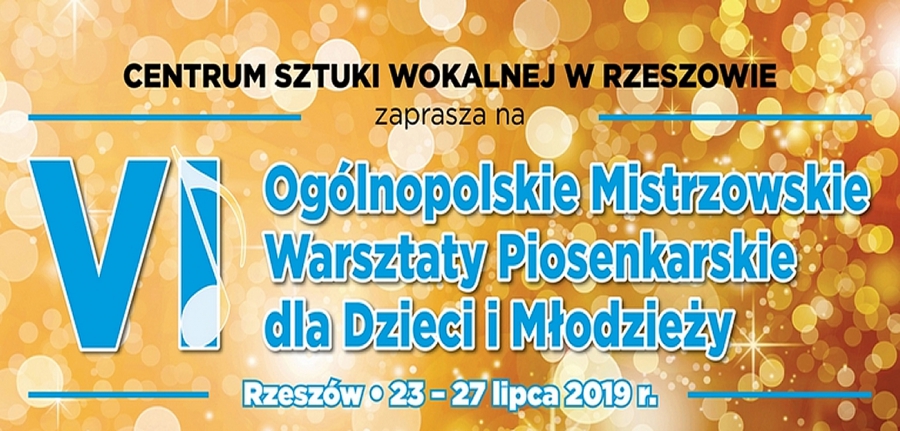 VI Ogólnopolskie Mistrzowskie Warsztaty Piosenkarskie dla Dzieci i Młodzieży Rzeszów, 23 – 27 lipca 2019 r.